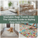 Washable Rugs Trends 2025: The Ultimate Guide to Styling Easy-Care Homes